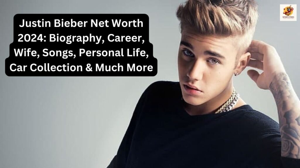 Justin Bieber Net Worth 2024