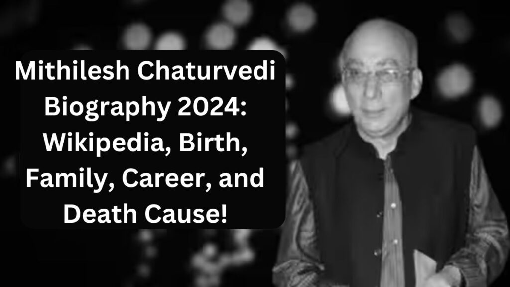 Mithilesh Chaturvedi Biography 2024