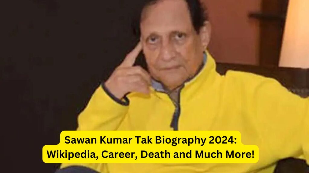 Sawan Kumar Tak Biography 2024