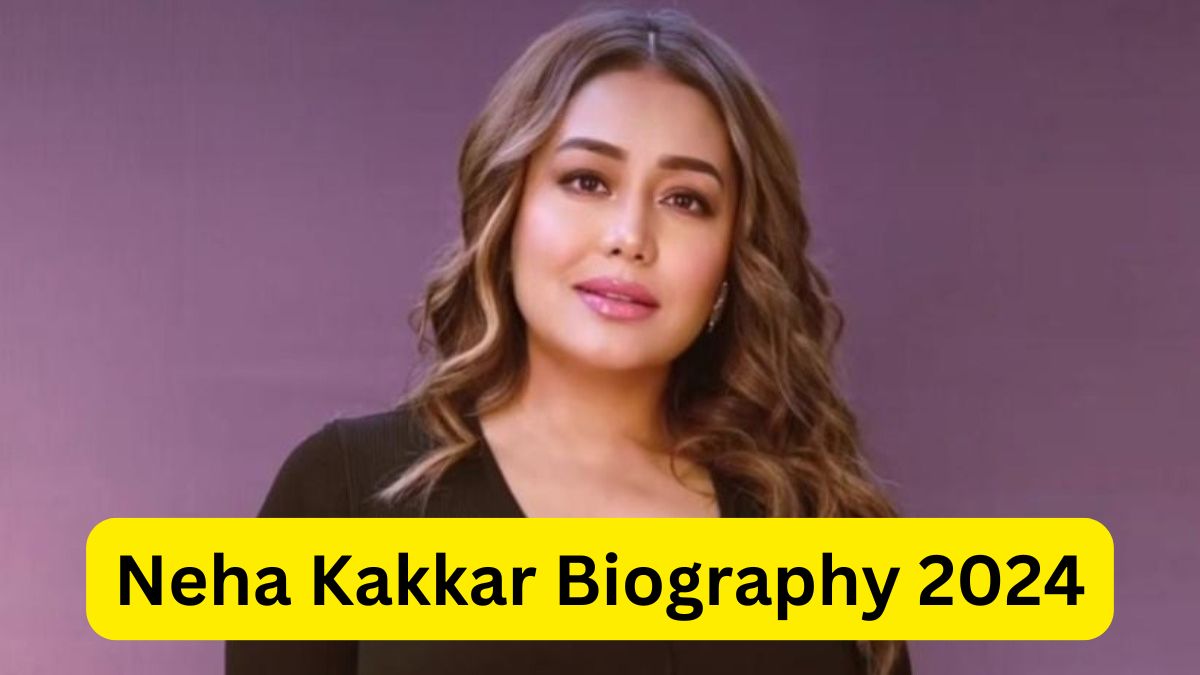 Neha Kakkar Biography 2024