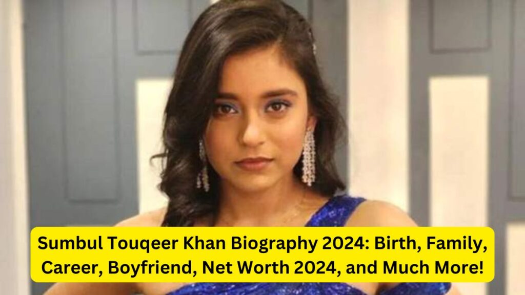 Sumbul Touqeer Khan Biography 2024