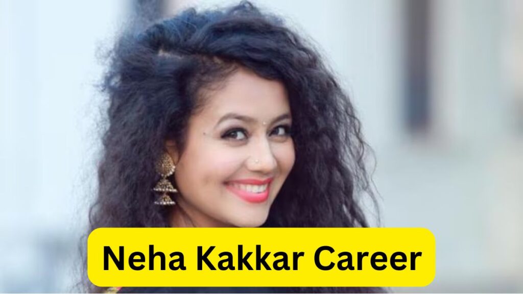 Neha Kakkar Career