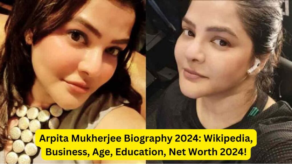 Arpita Mukherjee Biography 2024