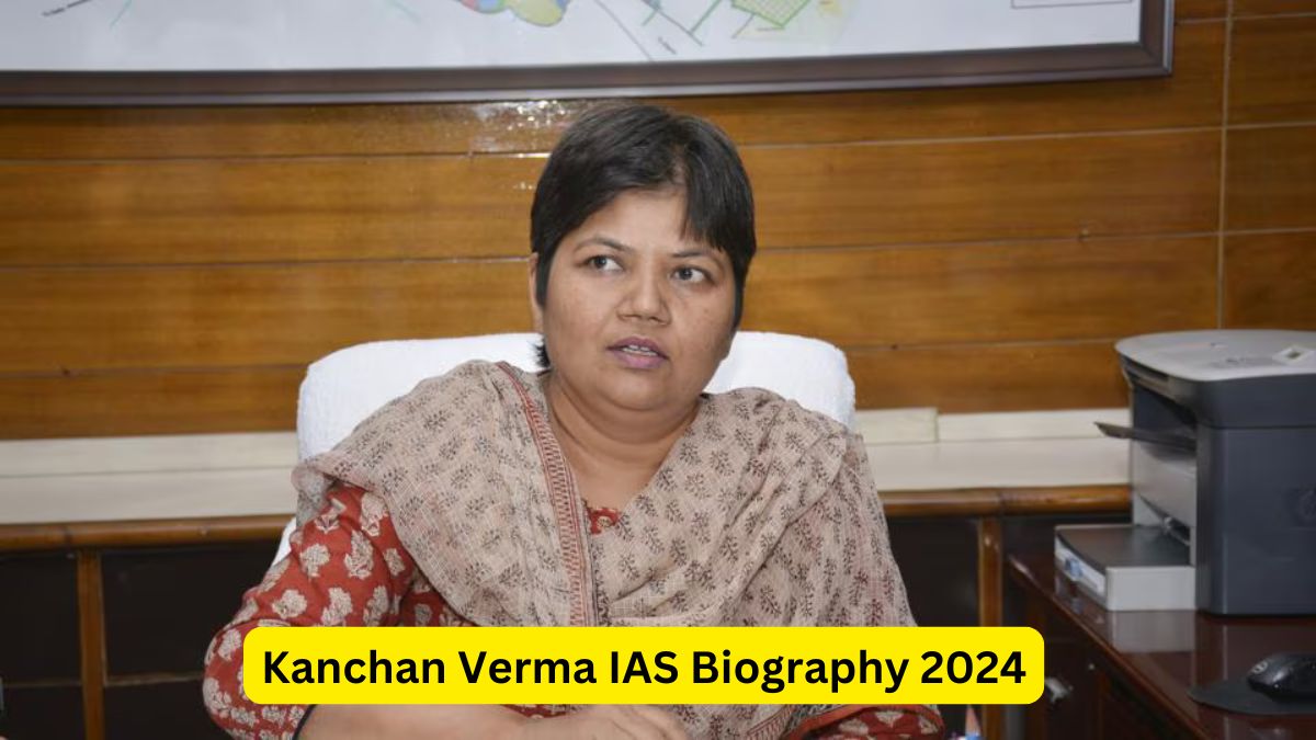 Kanchan Verma IAS Biography 2024