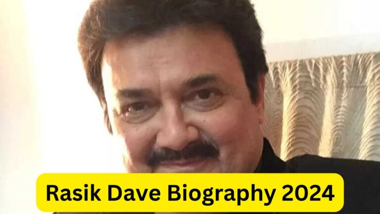 Rasik Dave Biography 2024